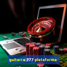 guitarra 777 plataforma